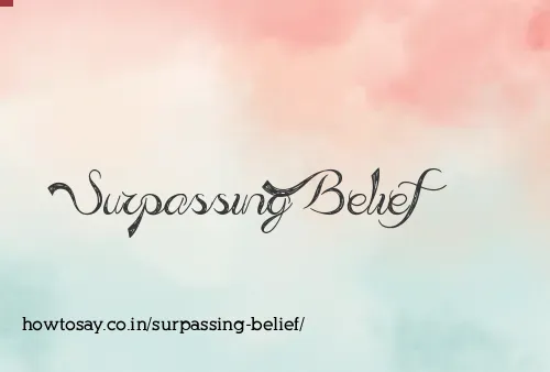 Surpassing Belief