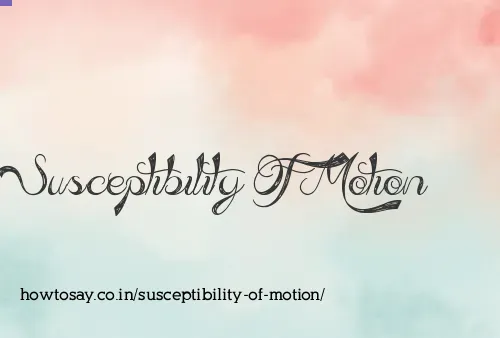 Susceptibility Of Motion