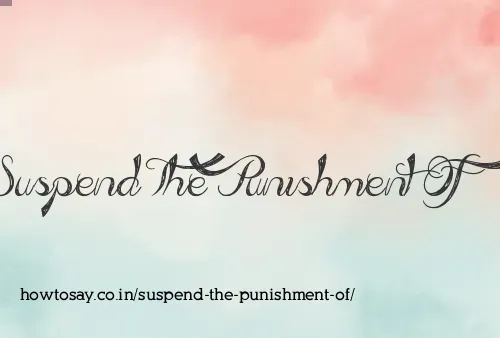 Suspend The Punishment Of