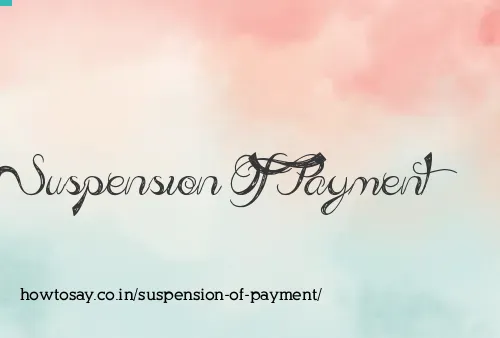 Suspension Of Payment