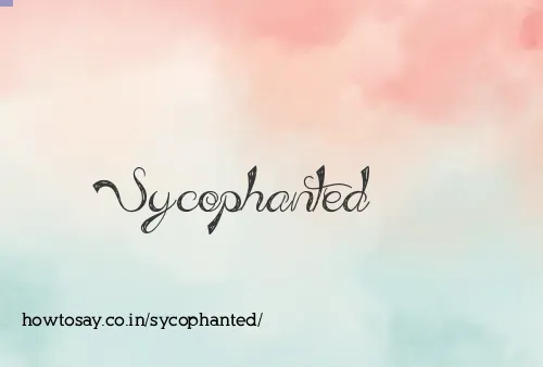 Sycophanted