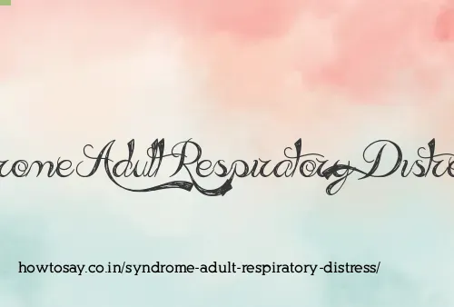 Syndrome Adult Respiratory Distress