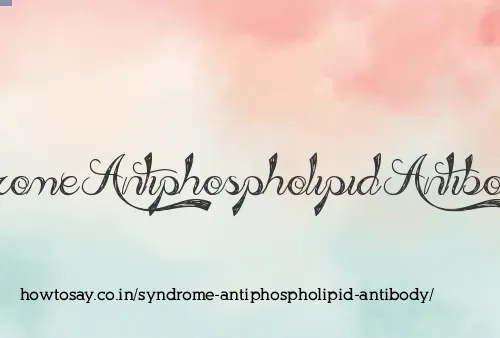 Syndrome Antiphospholipid Antibody