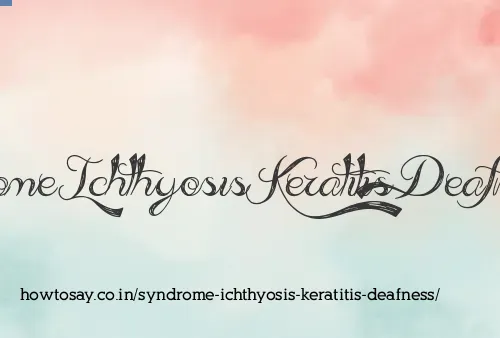 Syndrome Ichthyosis Keratitis Deafness