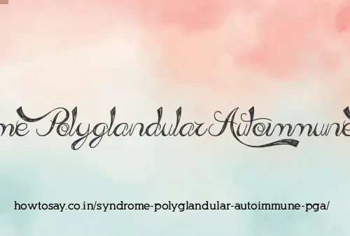 Syndrome Polyglandular Autoimmune Pga