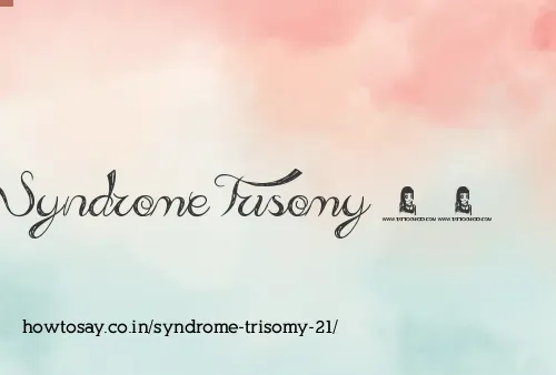 Syndrome Trisomy 21