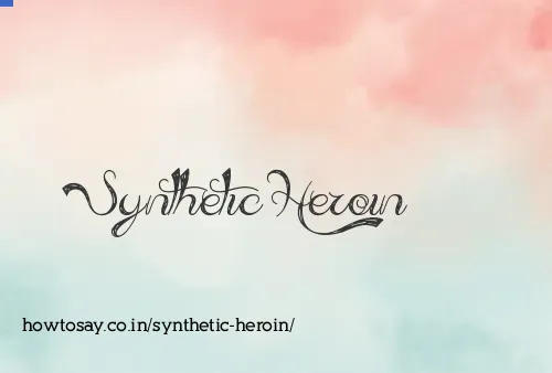 Synthetic Heroin