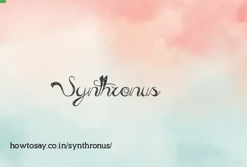 Synthronus