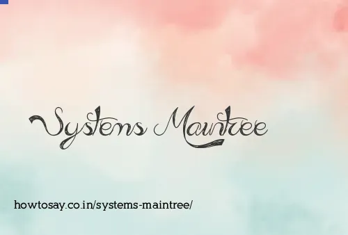 Systems Maintree