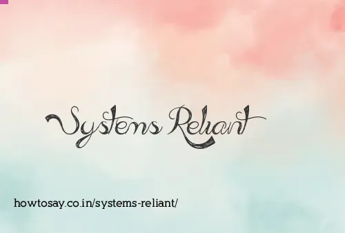 Systems Reliant