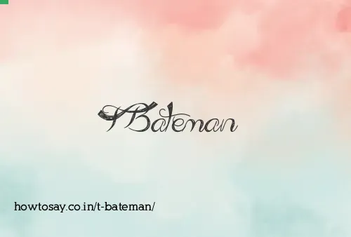 T Bateman