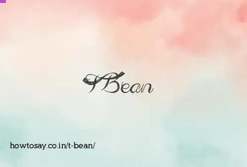T Bean
