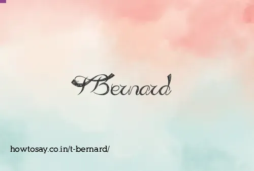 T Bernard