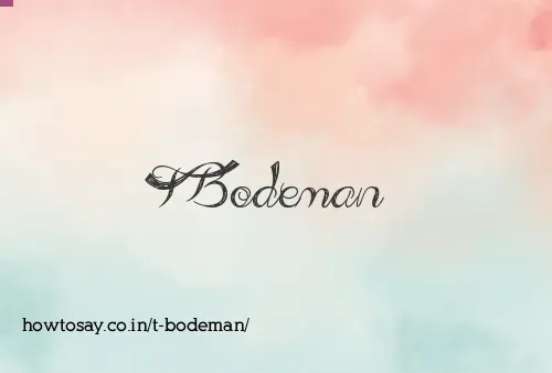 T Bodeman