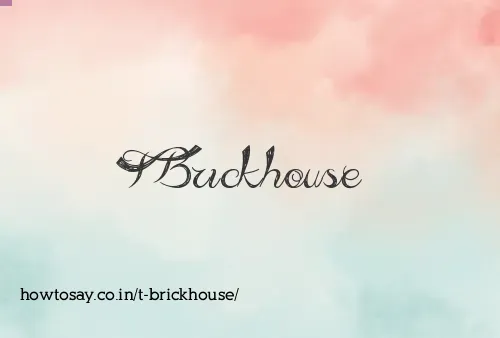T Brickhouse