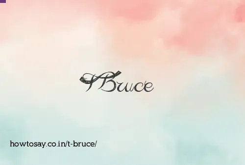 T Bruce