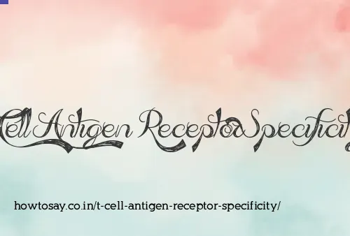 T Cell Antigen Receptor Specificity