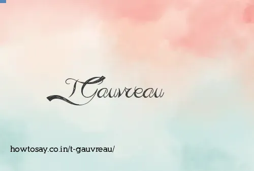T Gauvreau