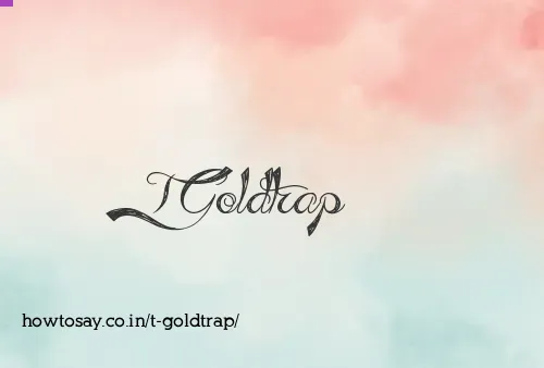 T Goldtrap