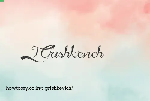 T Grishkevich