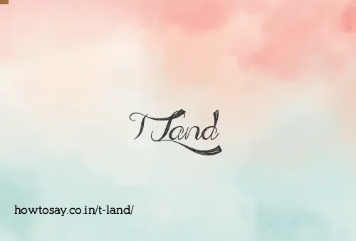 T Land