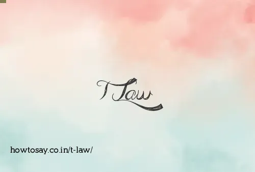 T Law