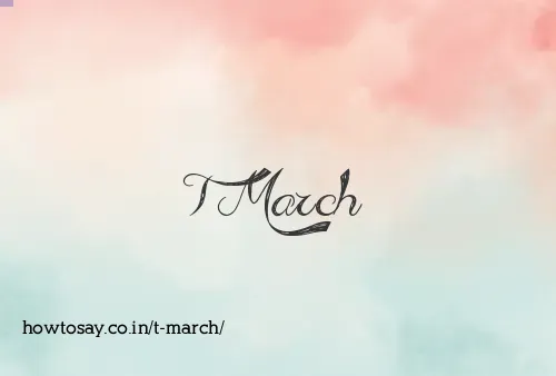 T March