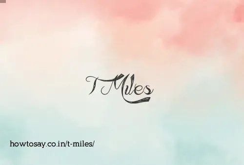 T Miles