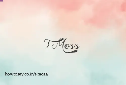 T Moss