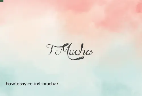 T Mucha