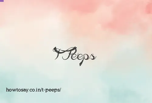T Peeps