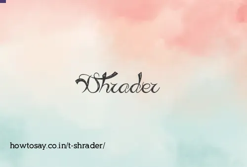 T Shrader