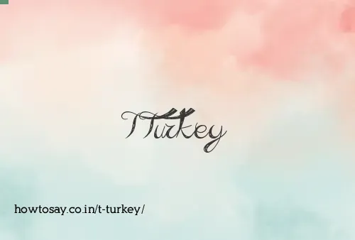 T Turkey