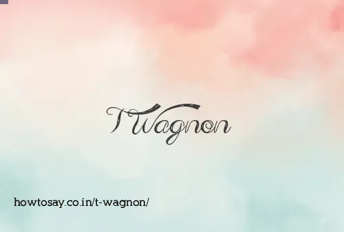 T Wagnon