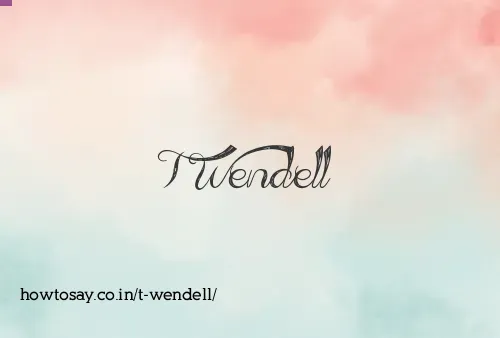 T Wendell
