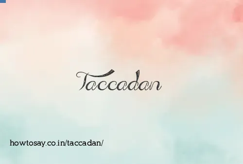 Taccadan