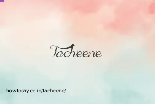Tacheene
