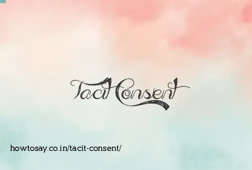 Tacit Consent