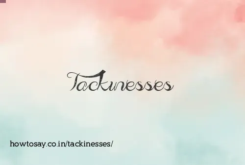 Tackinesses