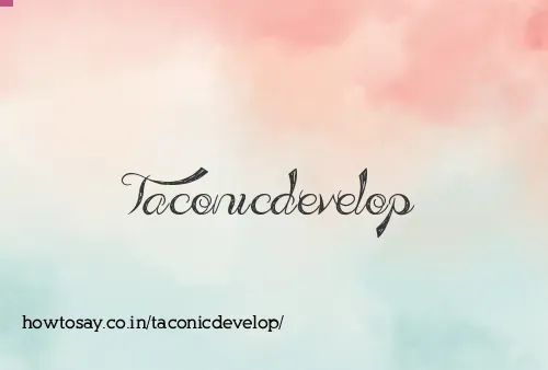 Taconicdevelop