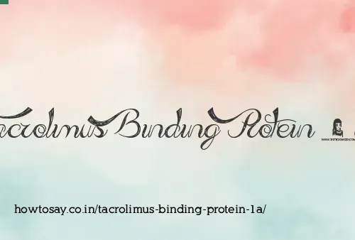 Tacrolimus Binding Protein 1a