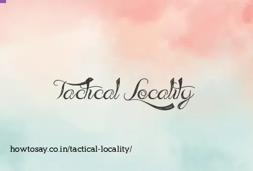 Tactical Locality