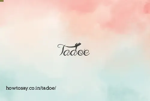 Tadoe