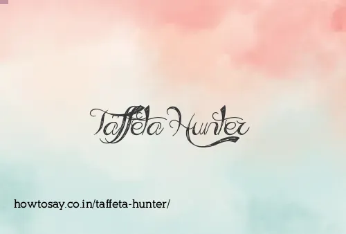 Taffeta Hunter
