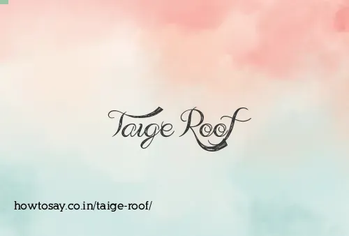 Taige Roof