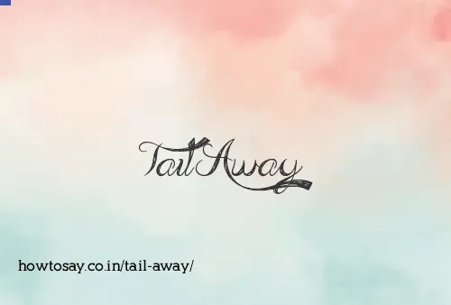 Tail Away