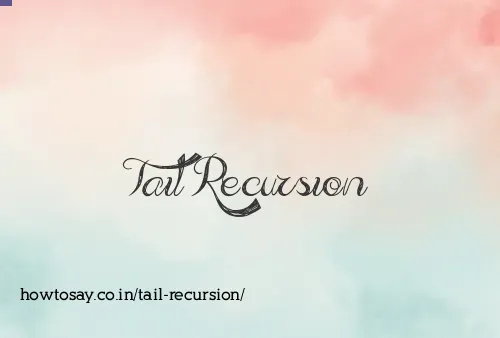 Tail Recursion