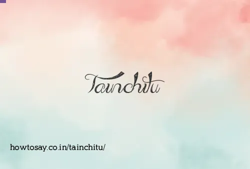 Tainchitu