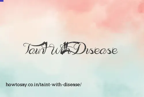 Taint With Disease