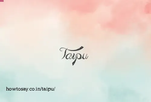 Taipu